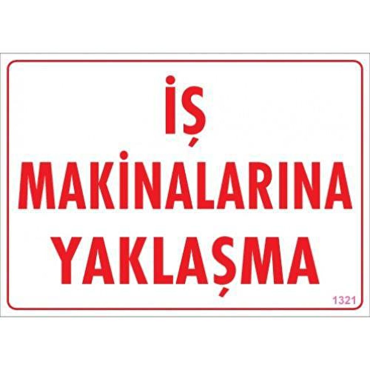 İş Makinelerina Yaklaşma Uyarı Levhası 25X35 Kod:1321