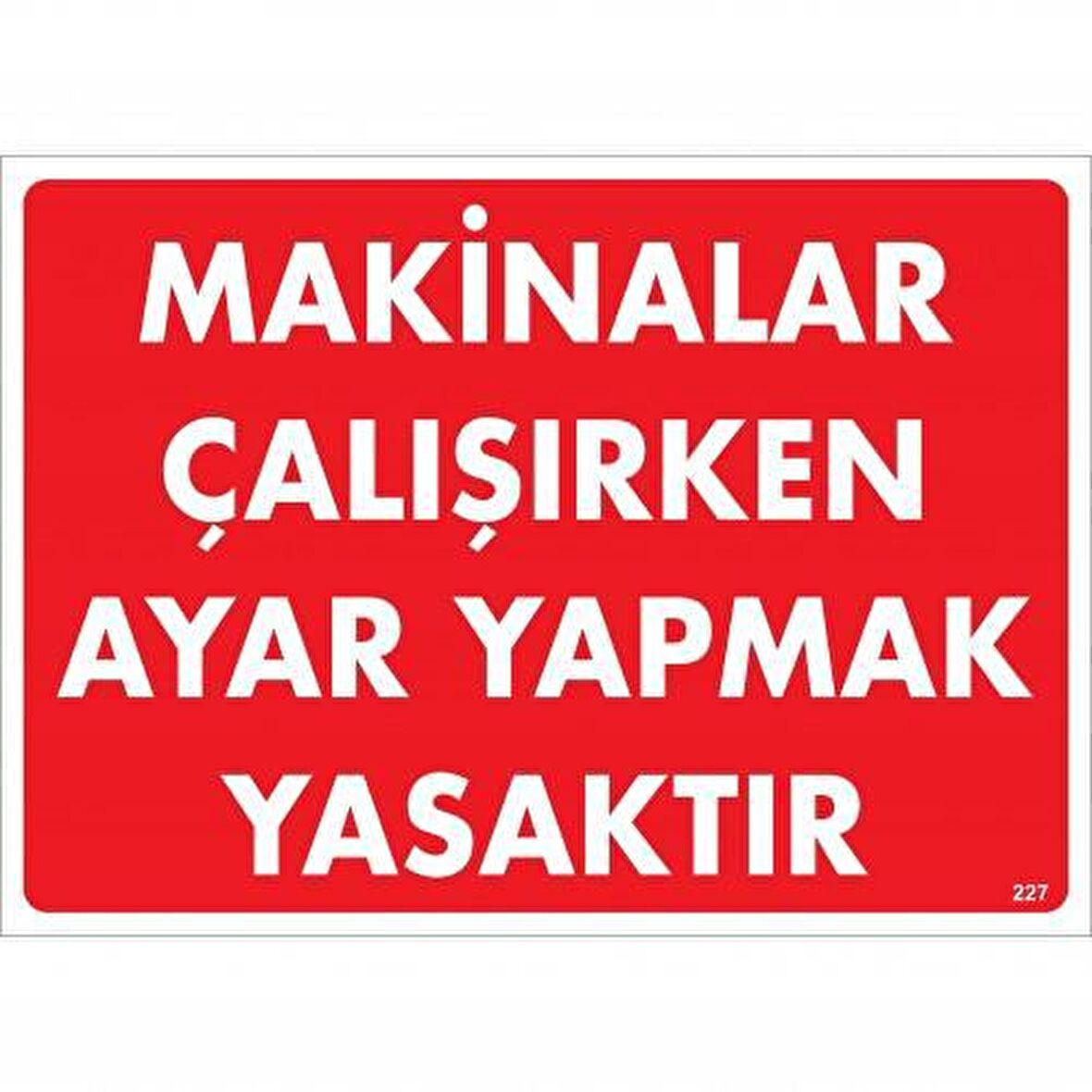 Makinelar Çalışırken Ayar Yapmak Yasaktır Uyarı Levhası 25X35 Kod:227