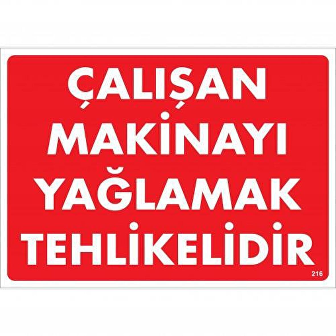 Çalışan Makineyi Yağlamak Tehlikelidir Uyarı Levhası 25X35 No: 216
