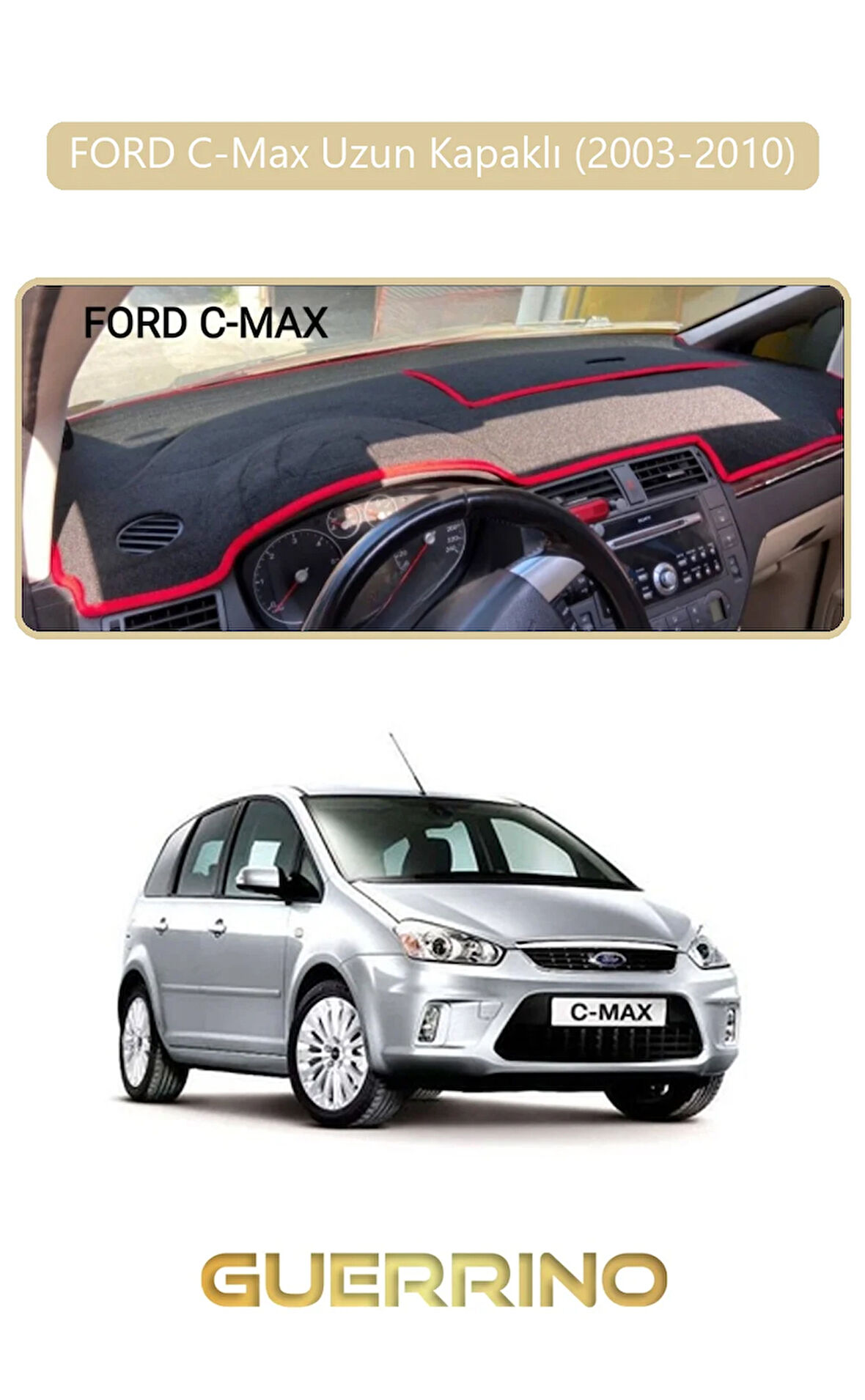FORD C-Max uzun kapaklı (2003-2010)TORPİDO KORUMA HALISI BEJ KENAR