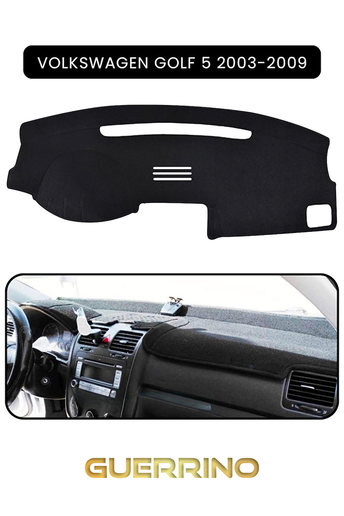 VOLKSWAGEN Golf 5 (2003-2009)TORPİDO KORUMA HALISI SİYAH KENAR