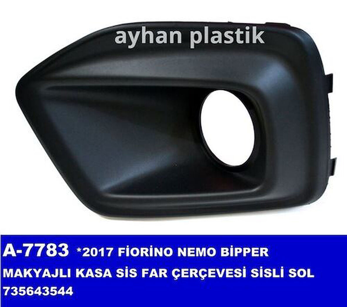 Ayhan A7783 Makyajlı Kasa Sis Far Çerçevesi Sisli Sol 17 Fiorino Nemo Bipper 735643544