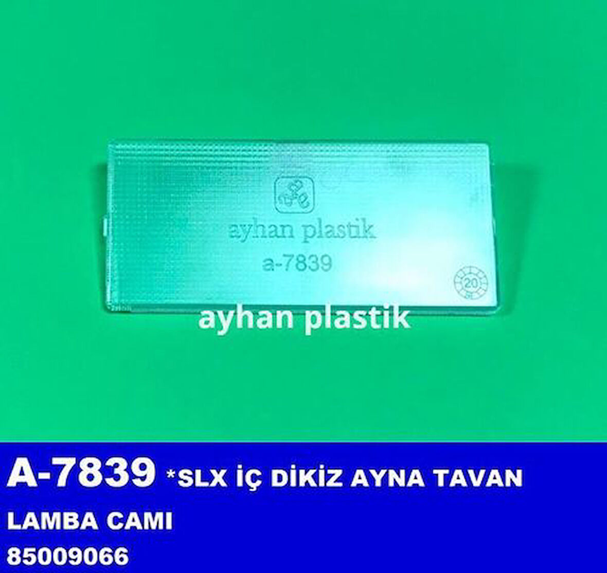 Ayhan A7839 İç Dikiz Ayna Tavan Lamba Camı SLX 85009066