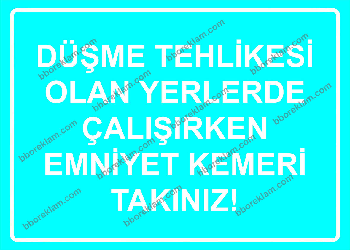 Düşme Tehlikesi Olan Yerlerde Çalışırken Emniyet Kemeri Takınız! Uyarı Levhası
