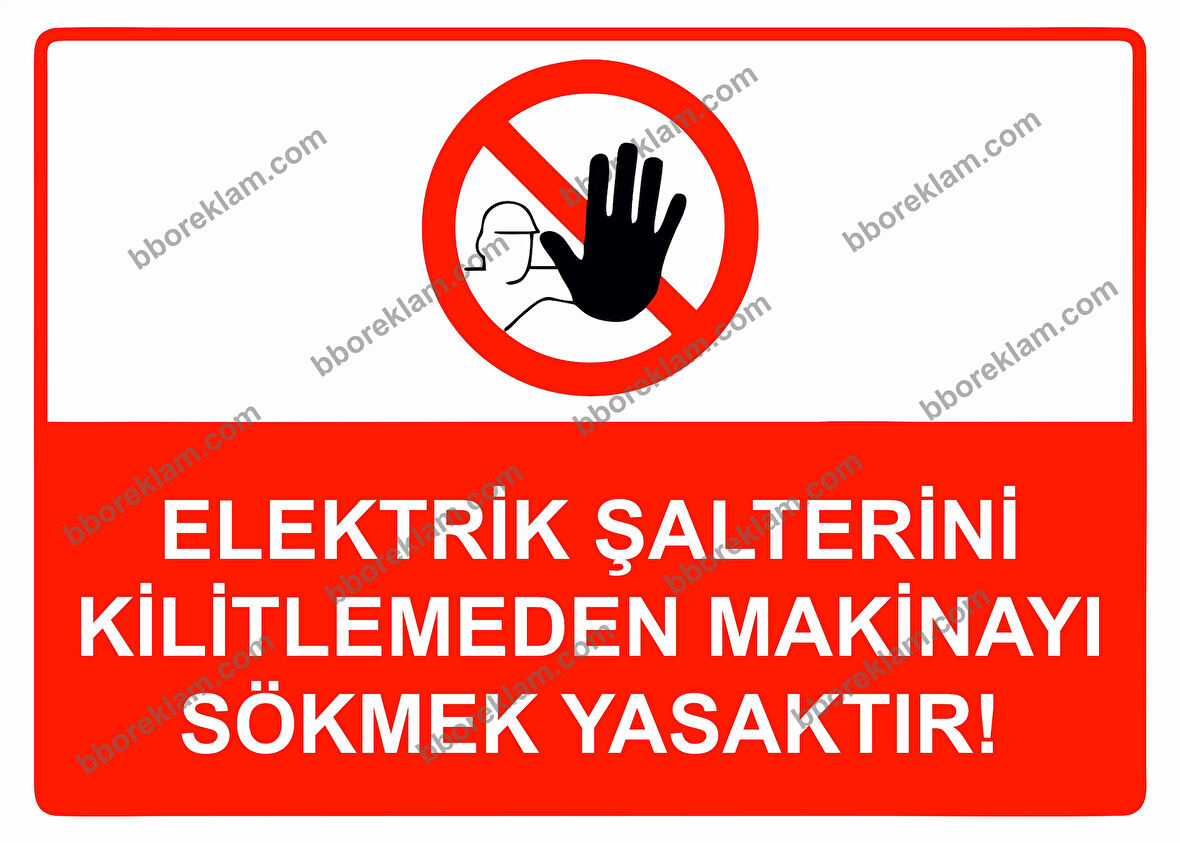 Elektrik Şalterini Kilitlemeden Makinayı Sökmek Yasaktır! Uyarı Levhası