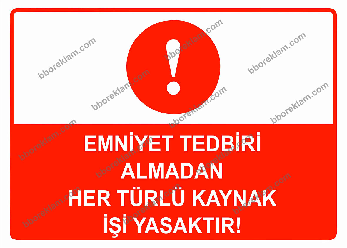Emniyet Tedbiri Almadan Her Türlü Kaynak İşi Yasaktır Uyarı Levhası