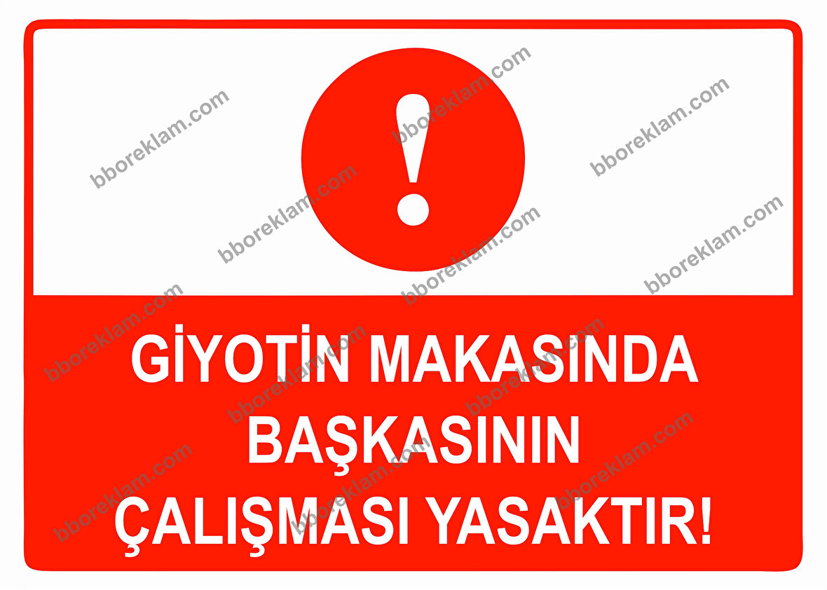 Giyotin Makasında Başkasının Çalışması Yasaktır Uyarı Levhası
