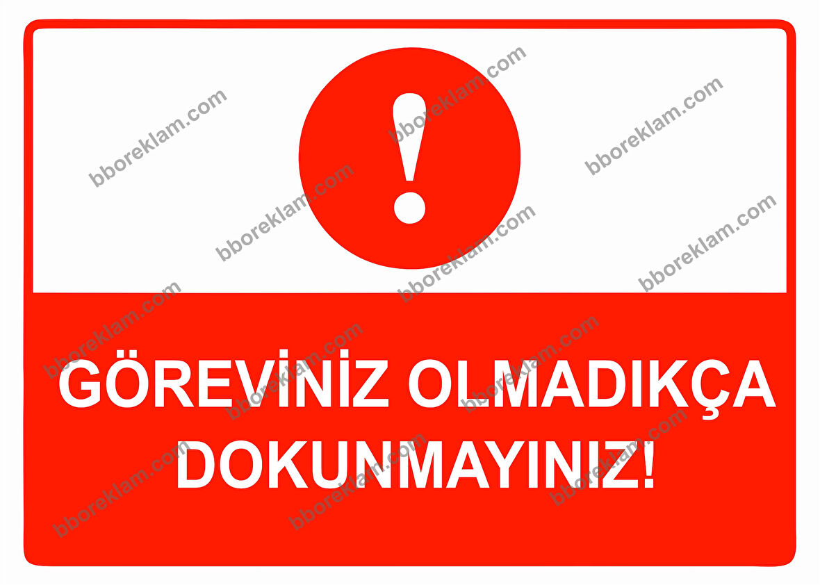 Göreviniz Olmadıkça Dokunmayınız Uyarı Levhası