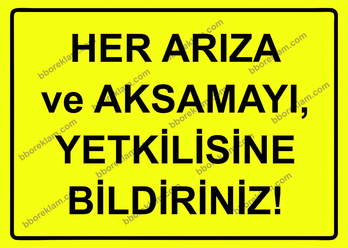 Her Arıza ve Aksamayı, Yetkilisine Bildiriniz Uyarı Levhası