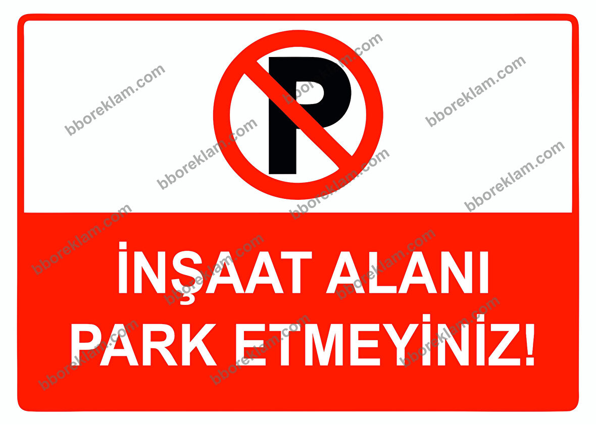 İnşaat Alanı Park Etmeyiniz Uyarı Levhası
