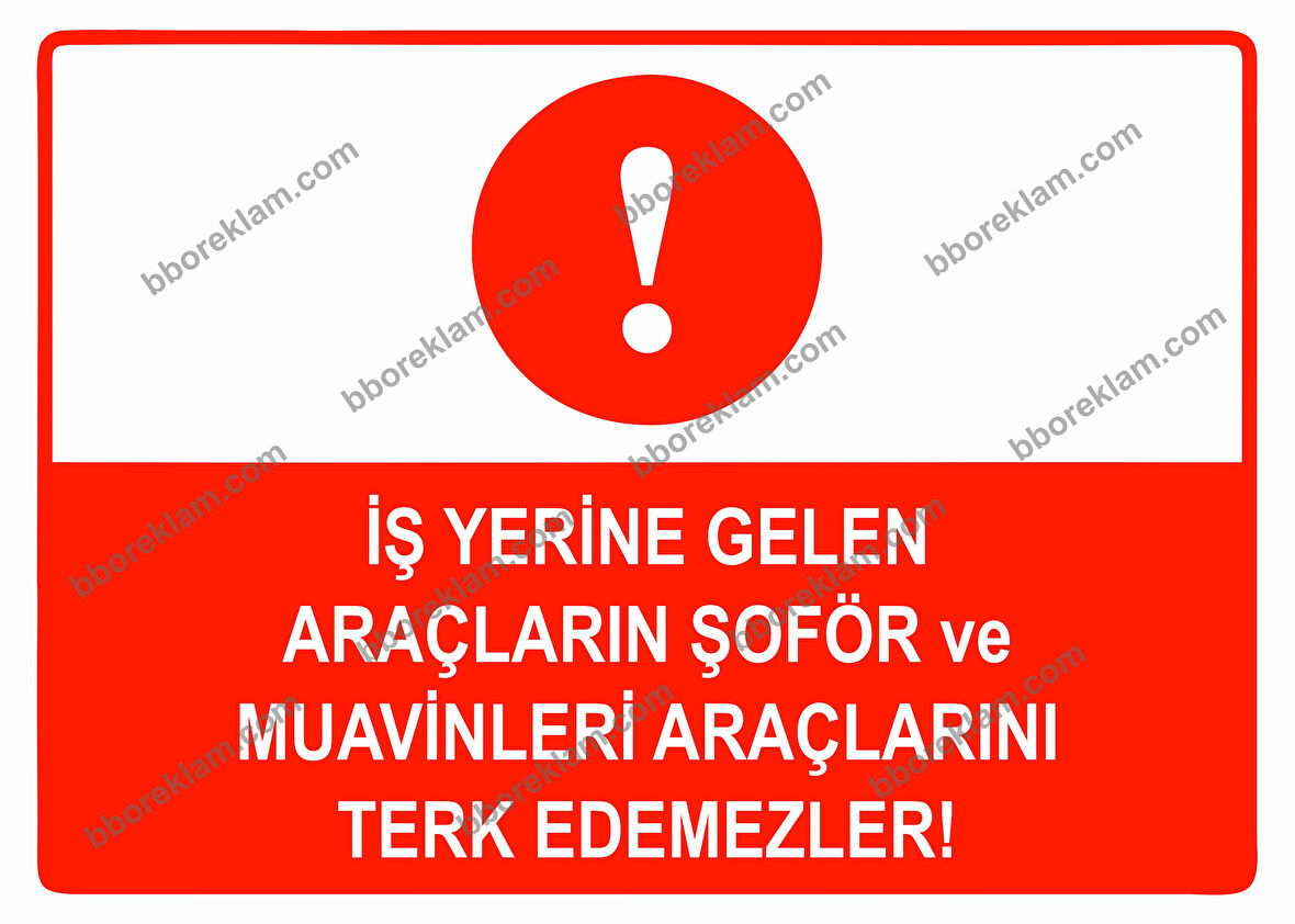 İş Yerine Gelen Araçların Şoför ve Muavinleri Araçlarını Terk Edemezler Uyarı Levhası