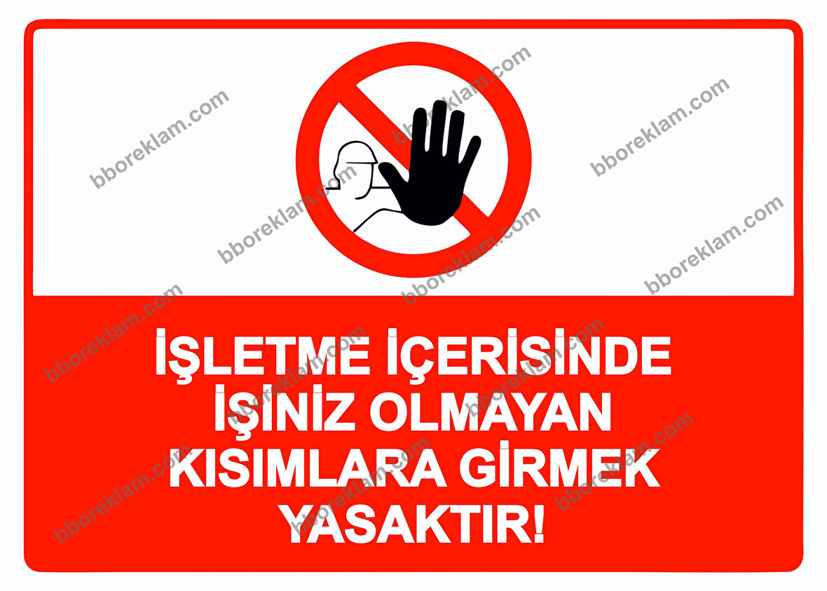 İşletme İçerisinde İşiniz Olmayan Kısımlara Girmek Yasaktır! Uyarı Levhası