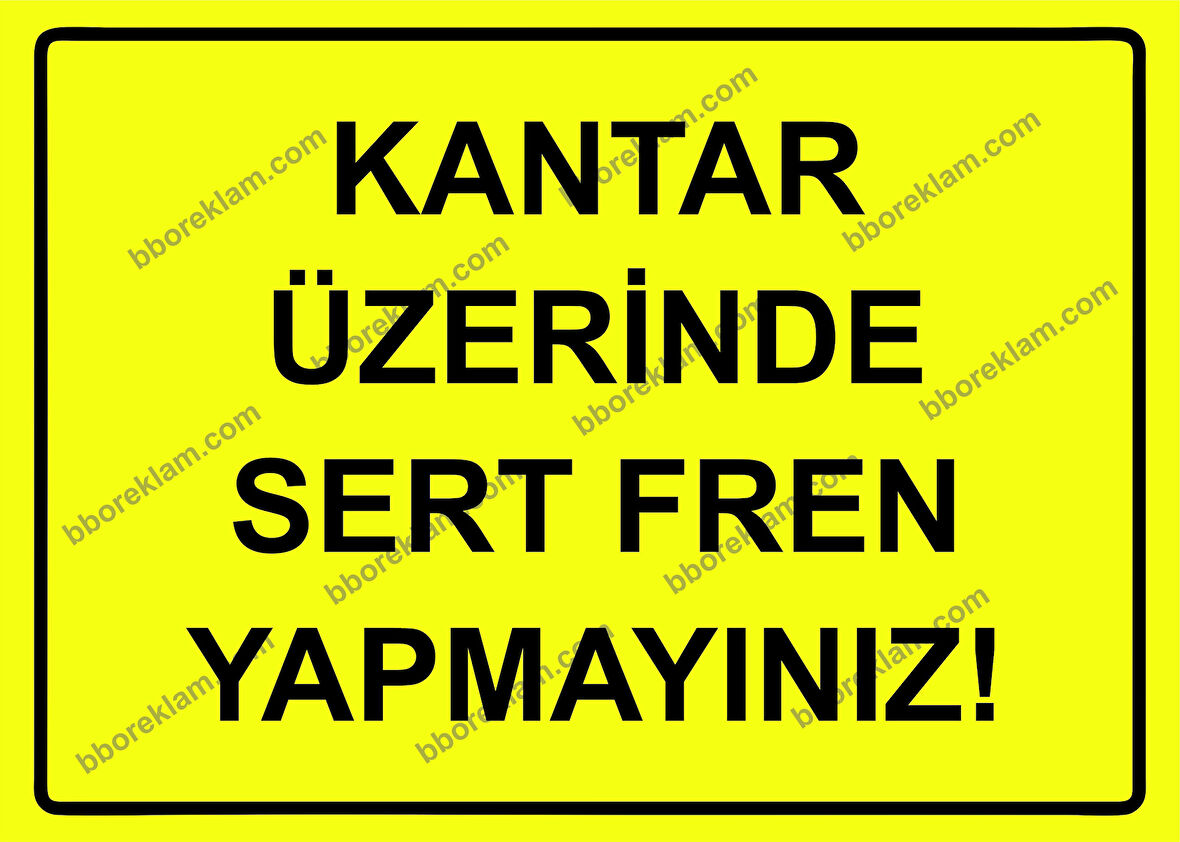 Kantar Üzerinde Sert Fren Yapmayınız! Uyarı Levhası