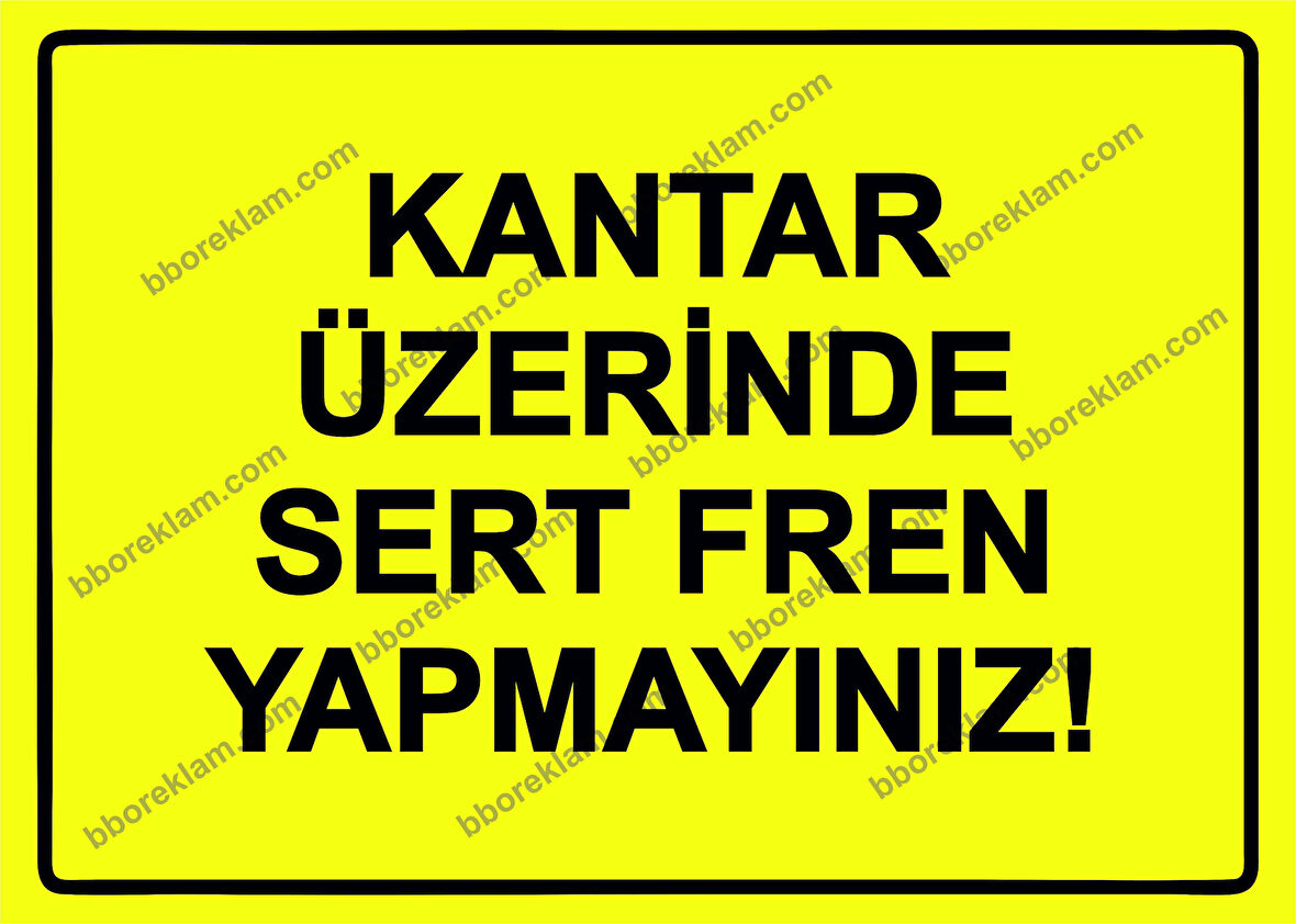 Kantar Üzerinde Sert Fren Yapmayınız! Uyarı Levhası