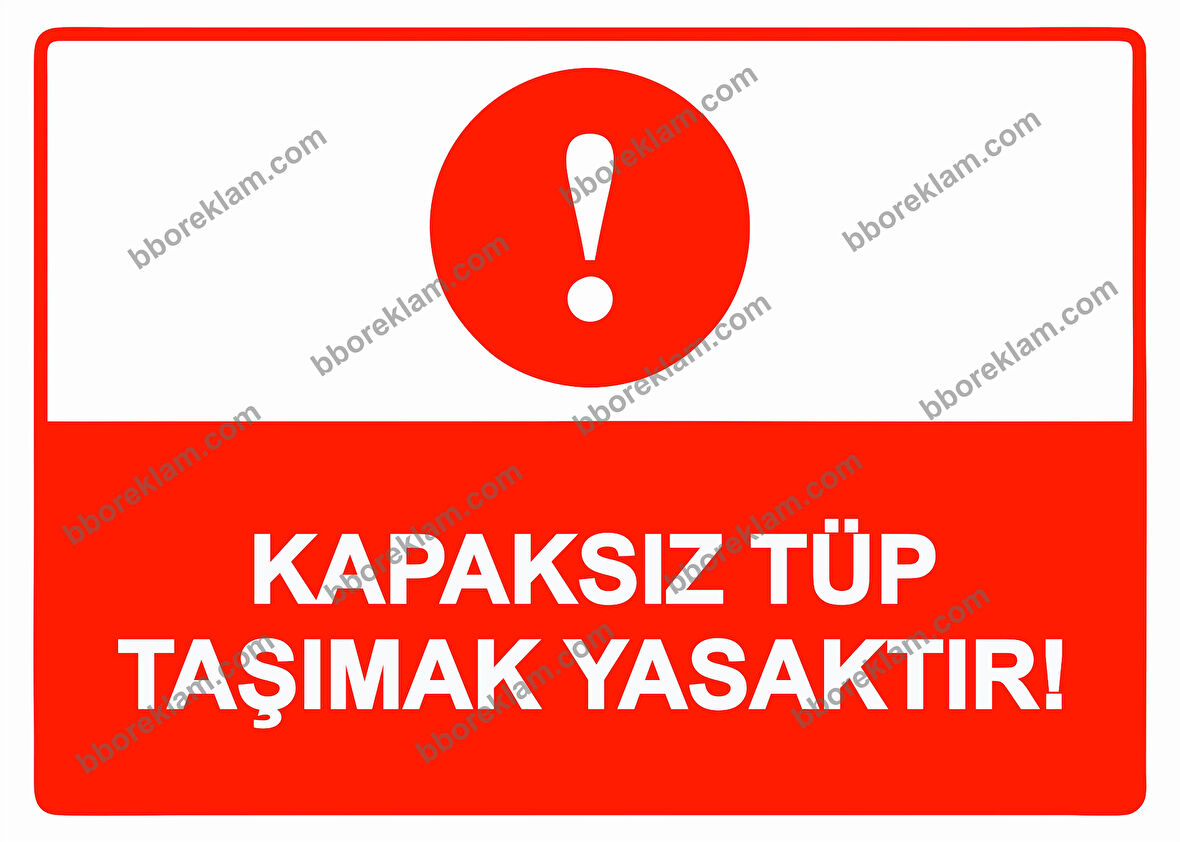 Kapaksız Tüp Taşımak Yasaktır! Uyarı Levhası