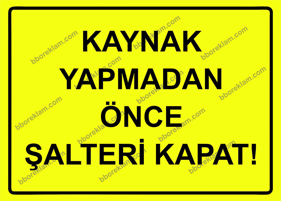 Kaynak Yapmadan Önce Şalteri Kapat! Uyarı Levhası
