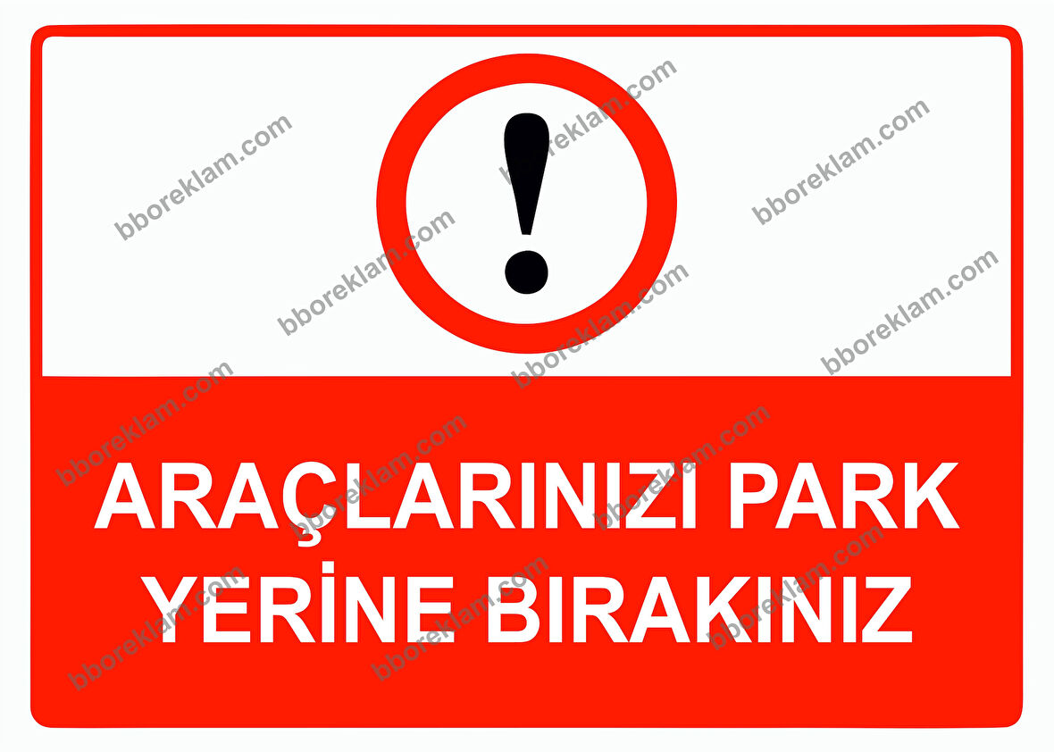 Araçlarınız  Park Yerine Bırakınız Uyarı Levhası