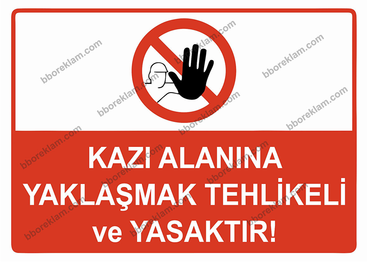 Kazı Alanına Yaklaşmak Tehlikeli ve Yasaktır Uyarı Levhası