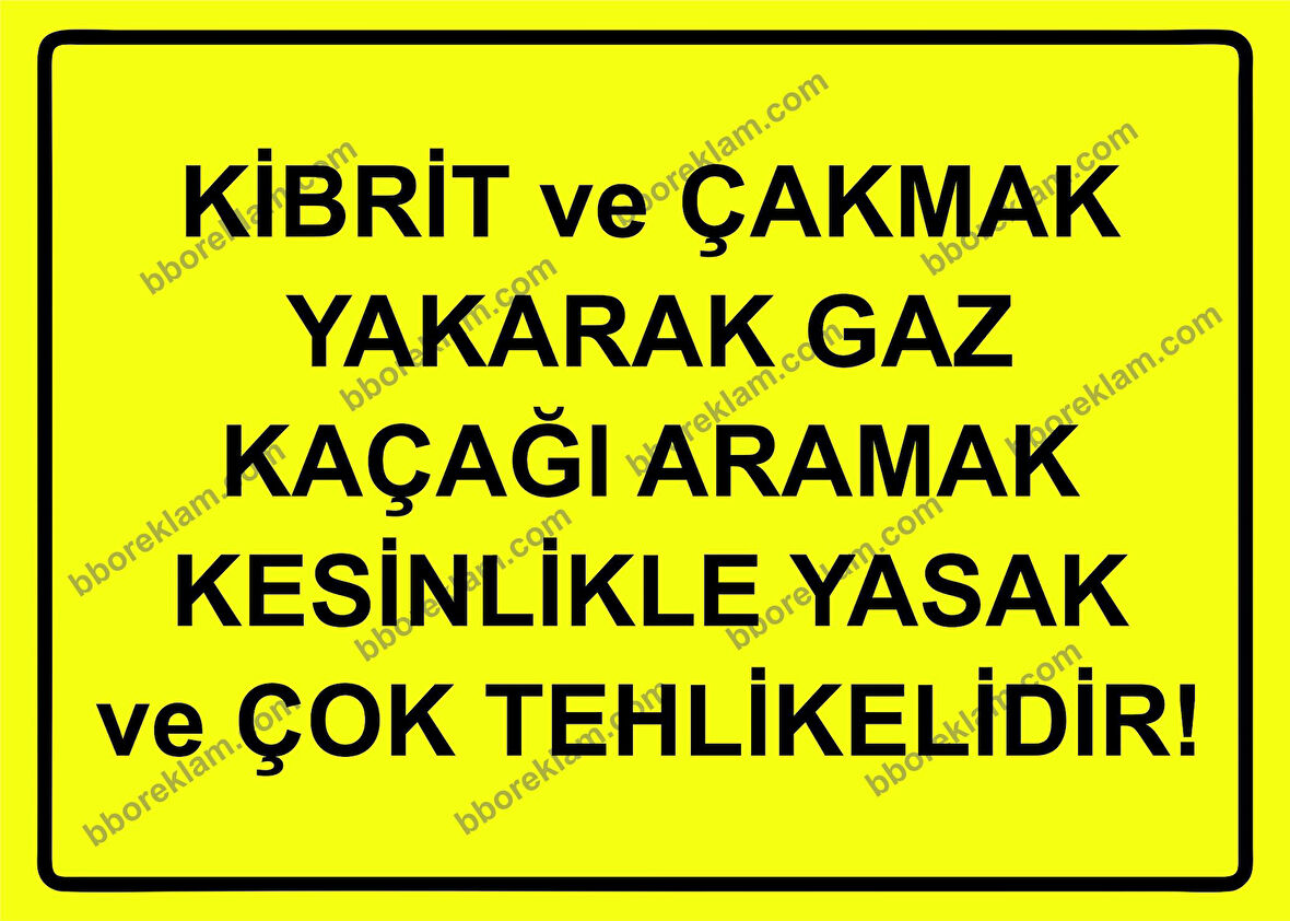Kibrit ve Çakmak Yakarak Gaz Kaçağı Aramak Kesinlikle Yasak ve Çok Tehlikelidir! Uyarı Levhası