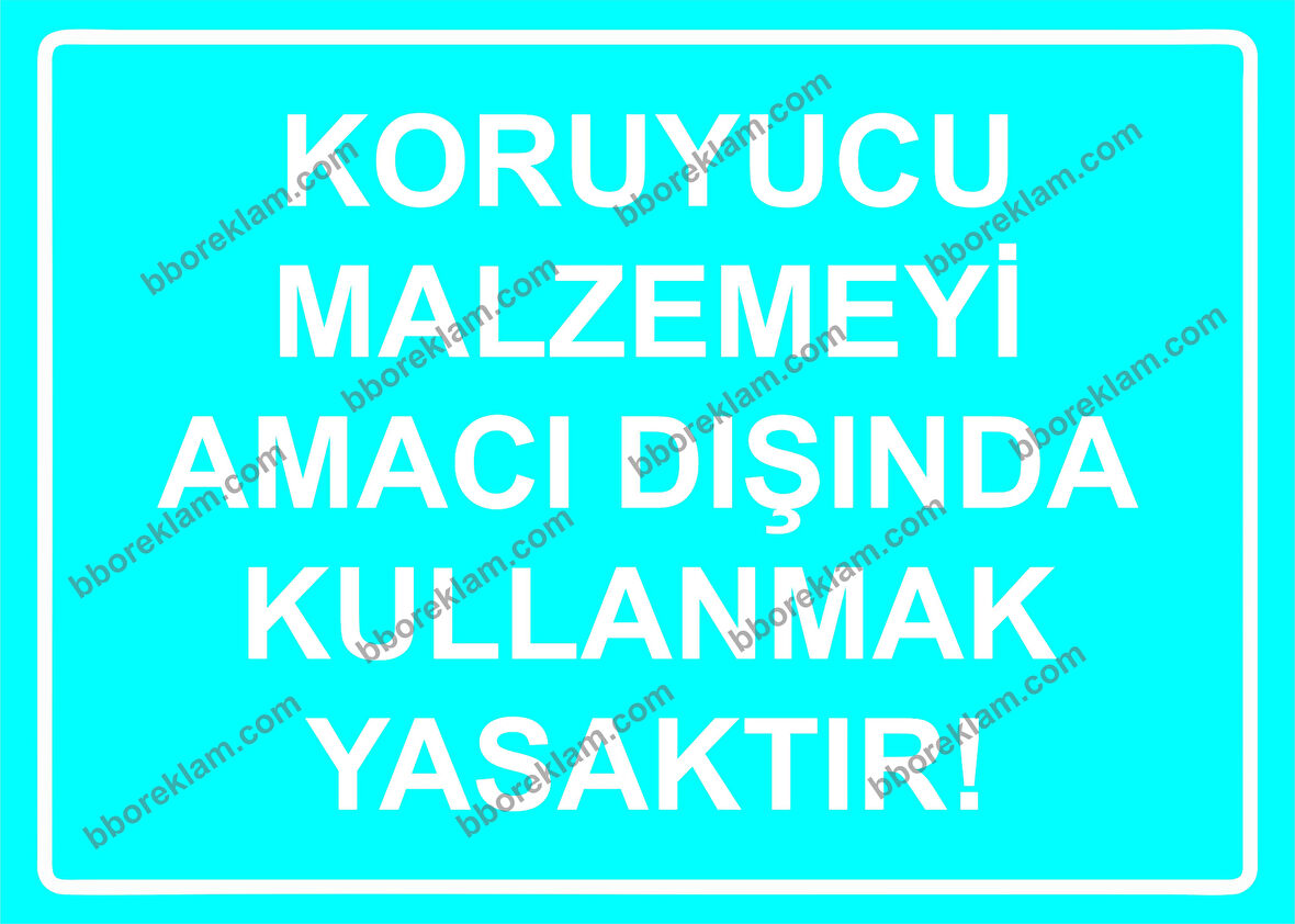 Koruyucu Malzemeyi Amacı Dışında Kullanmak Yasaktır! Uyarı Levhası