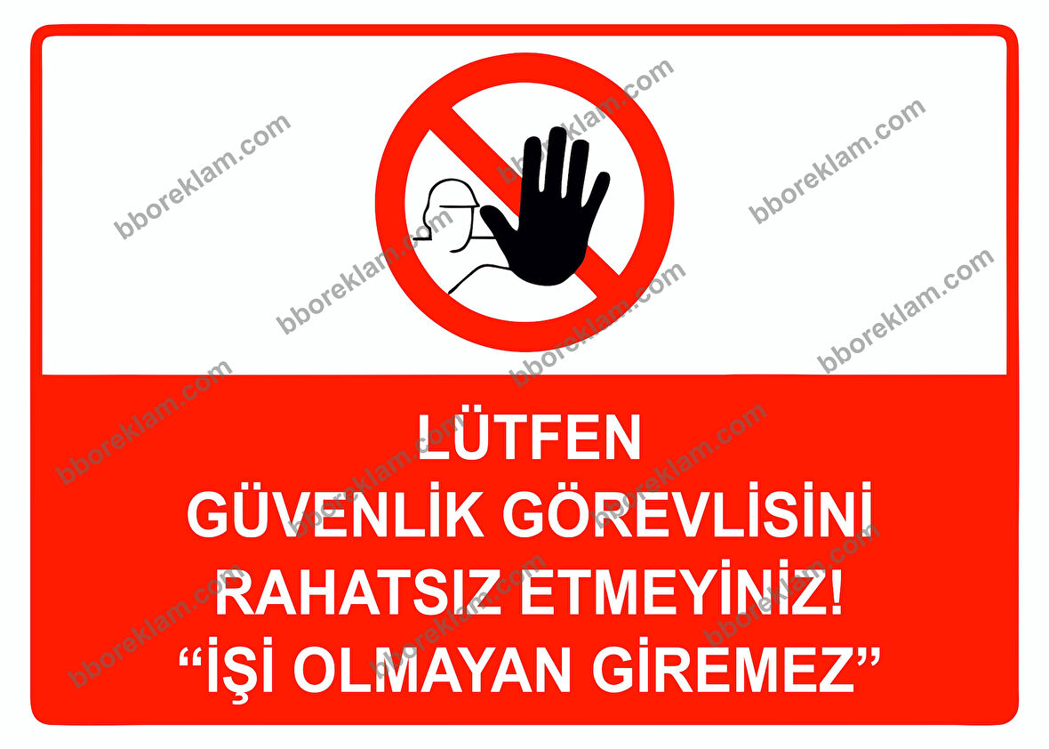 Lütfen Güvenlik Görevlisini Rahatsız Etmeyiniz ’’İşi Olmayan Giremez’’ Uyarı Levhası