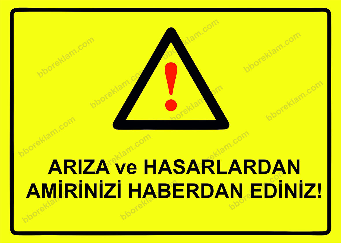 Arıza ve Hasarlardan Amirinizi Haberdar Ediniz! Uyarı Levhası