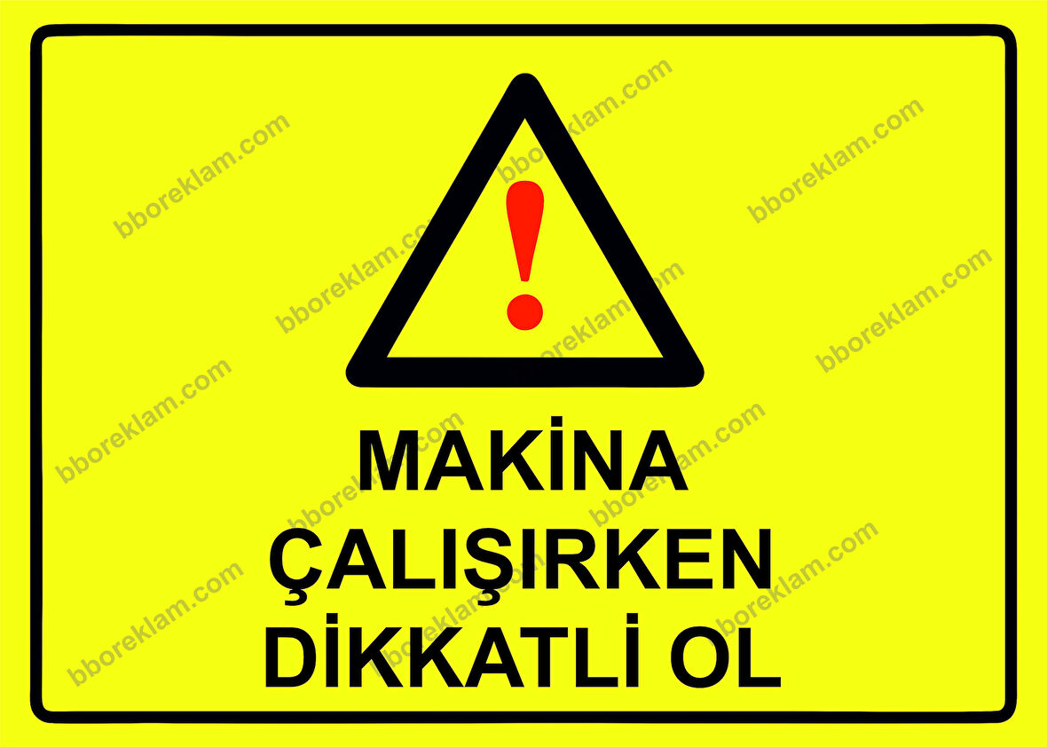 Makina Çalışırken Dikkatli Ol Uyarı Levhası