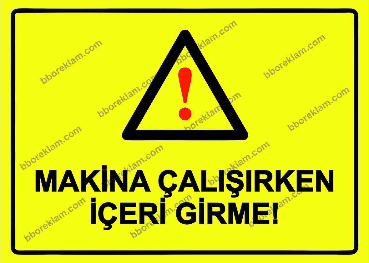 Makina Çalışırken İçeri Girme! Uyarı Levhası