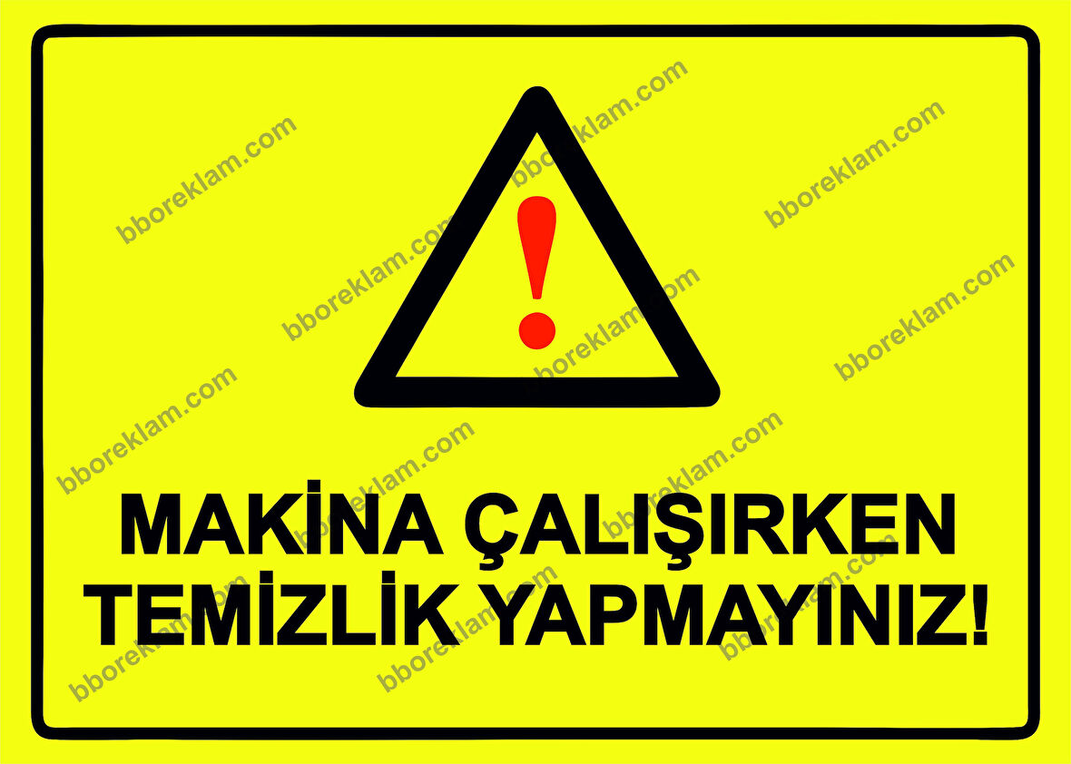 Makina Çalışırken Temizlik Yapmayınız! Uyarı Levhası