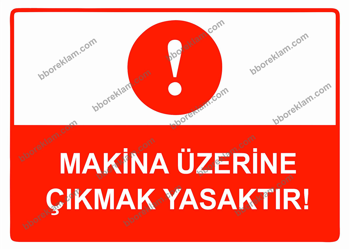 Makina Üzerine Çıkmak Yasaktır Uyarı Levhası