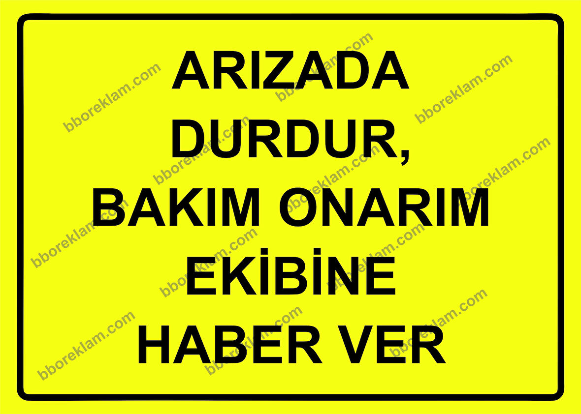 Arızada Durdur, Bakım Onarım Ekibine Haber Ver Uyarı Levhası
