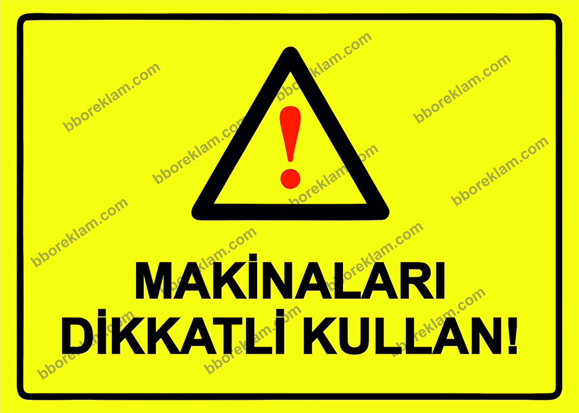 Makinaları Dikkatli Kullan! Uyarı Levhası