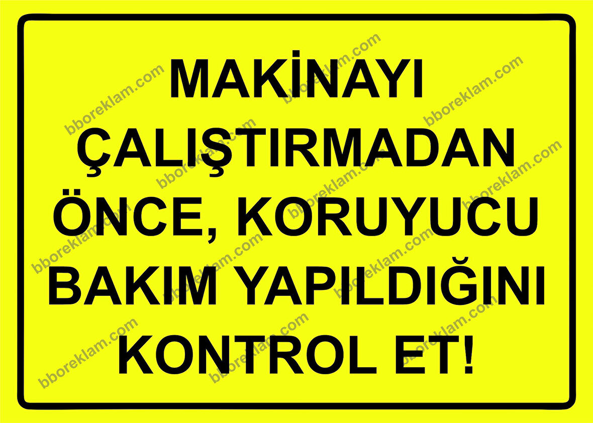 Makinayı Çalıştırmadan Önce, Koruyucu Bakım Yapıldığını Kontrol Et! Uyarı Levhası