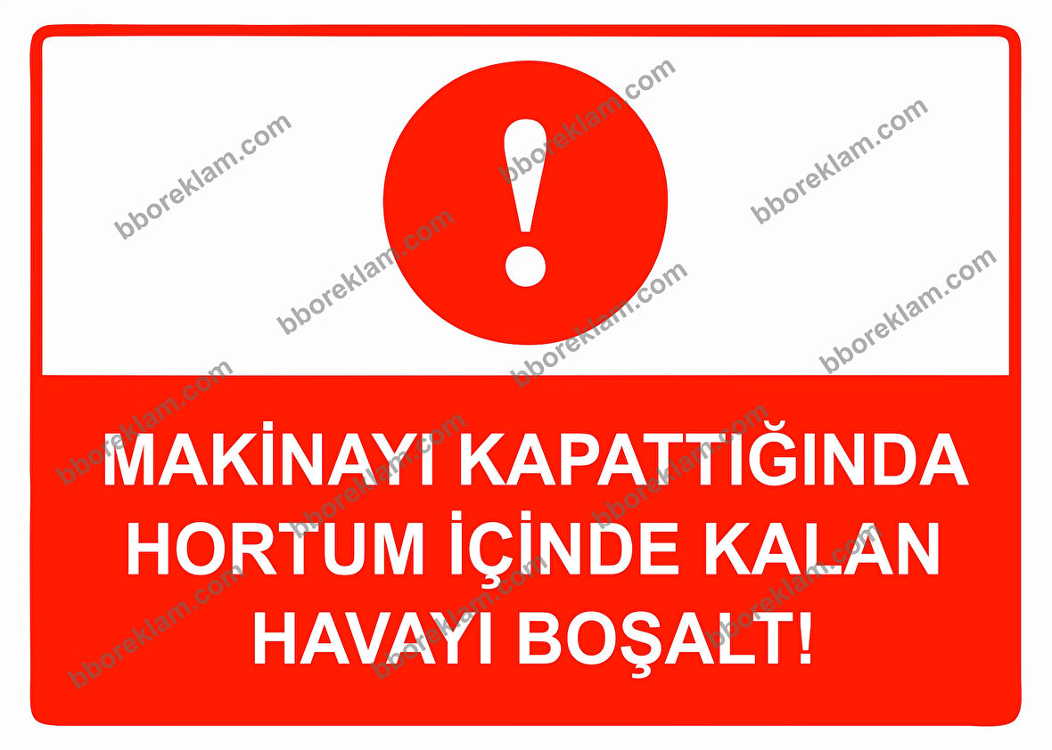 Makinayı Kapattığında Hortum İçinde Kalan Havayı Boşalt Uyarı Levhası