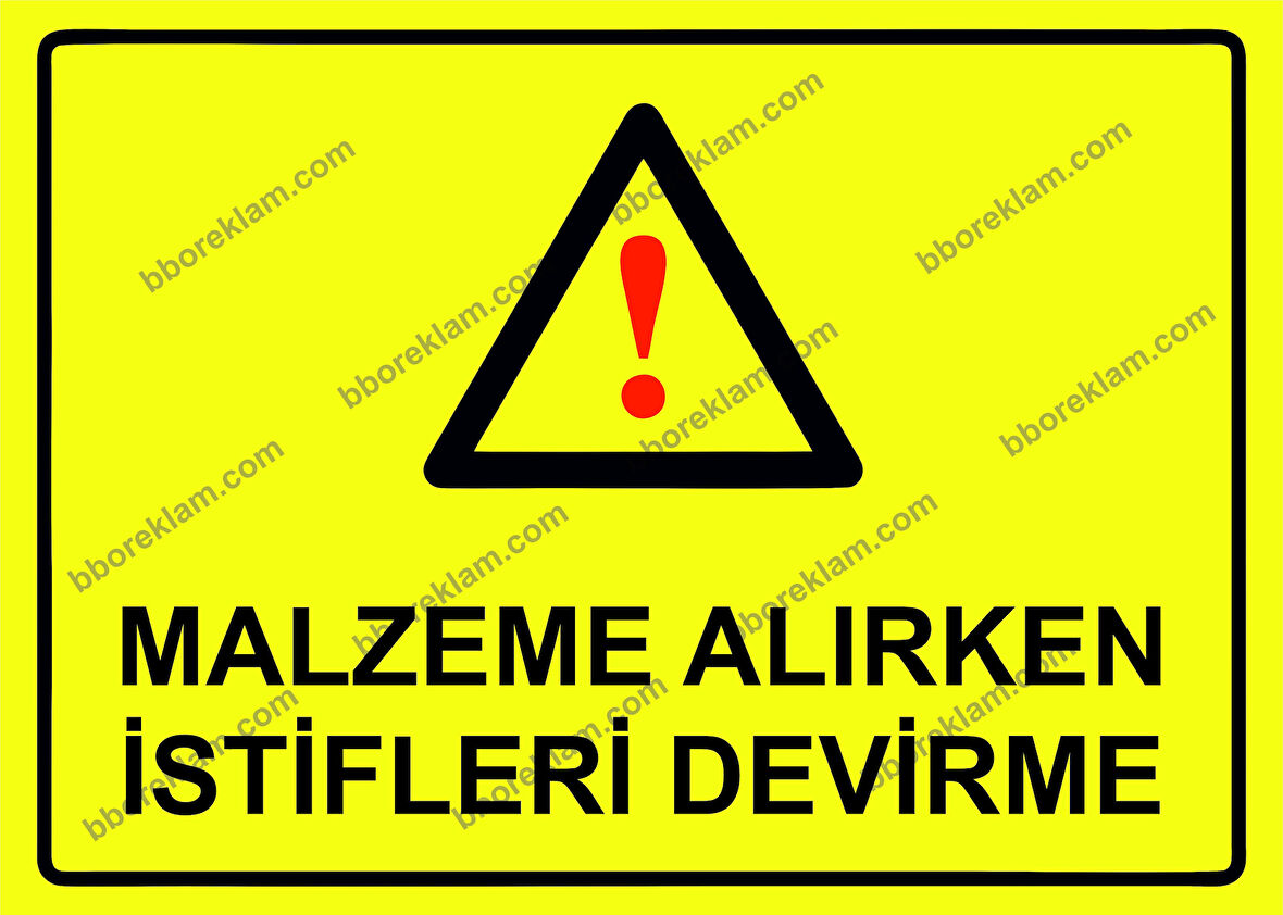 Malzeme Alırken İstifleri Devirme Uyarı Levhası