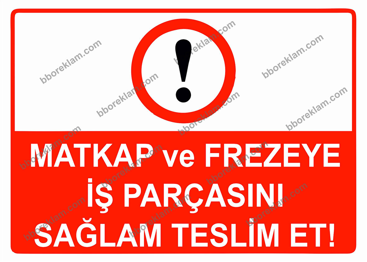 Matkap ve Frezeye İş Parçasını Sağlam Teslim Et Uyarı Levhası