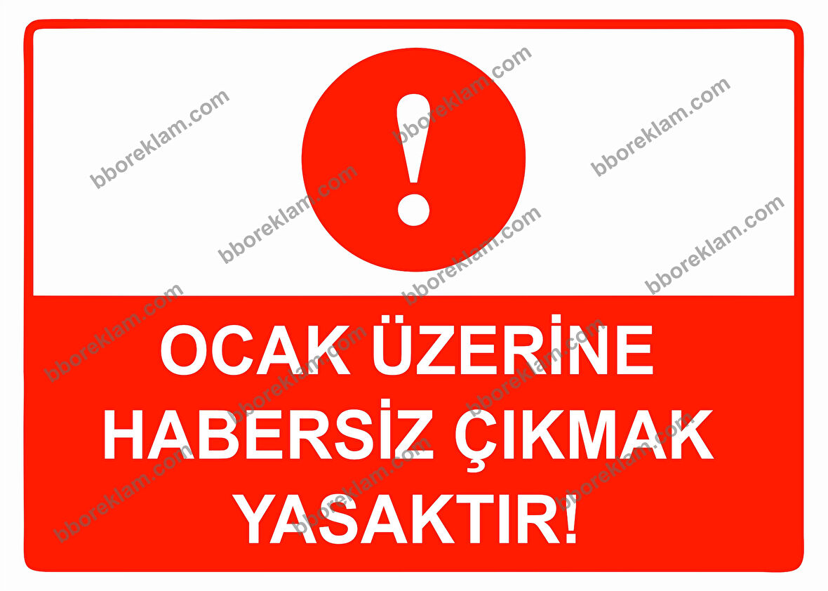 Ocak Üzerine Habersiz Çıkmak Yasaktır Uyarı Levhası