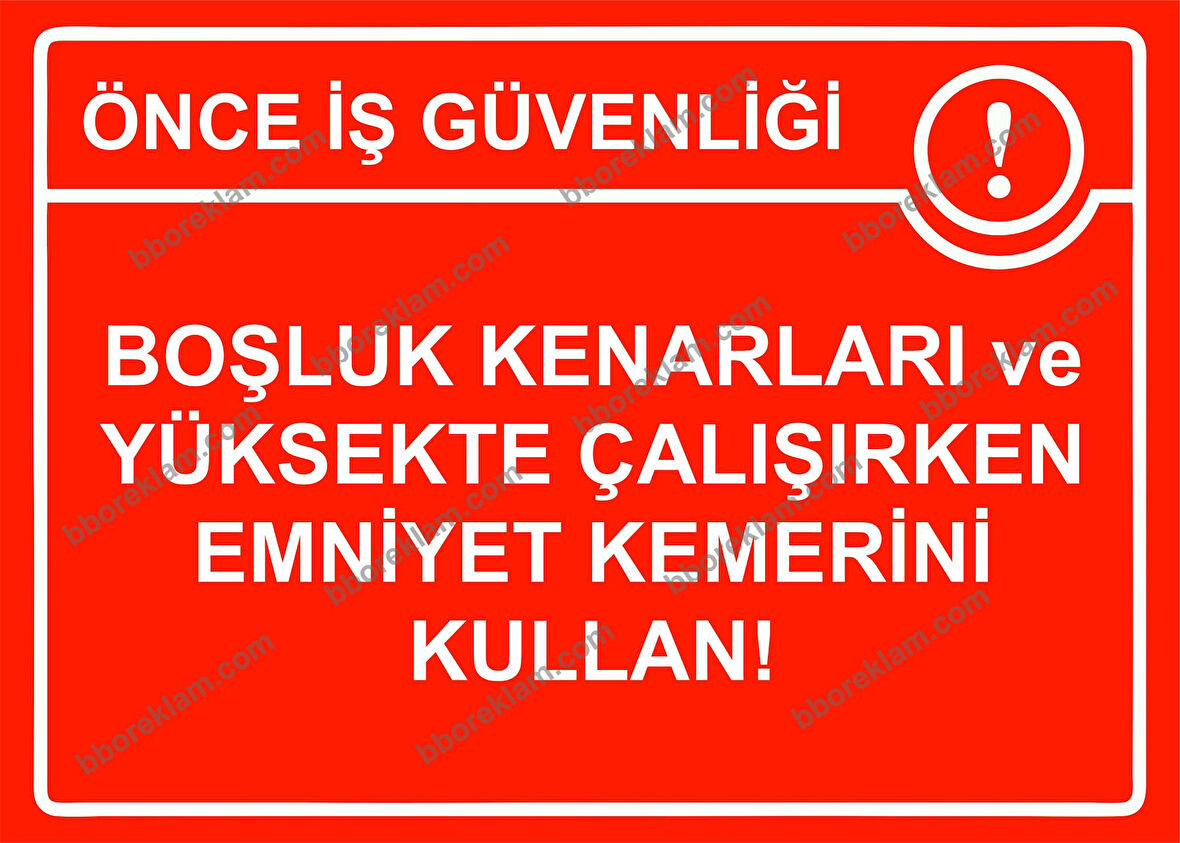 Önce İş Güvenliği Boşluk Kenarları ve Yüksekte Çalışırken Emniyet Kemerini Kullan! Uyarı Levhası