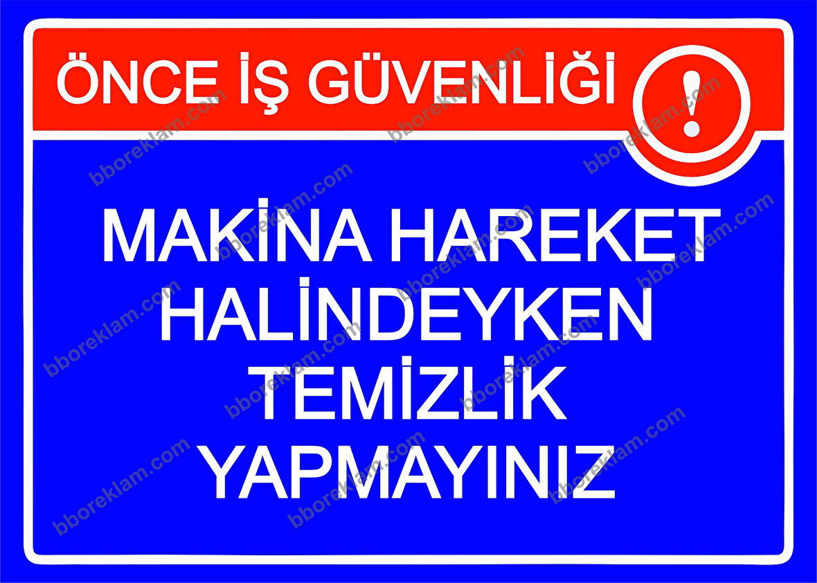 Önce İş Güvenliği Makina Hareket Halindeyken Temizlik Yapmayınız Uyarı Levhası