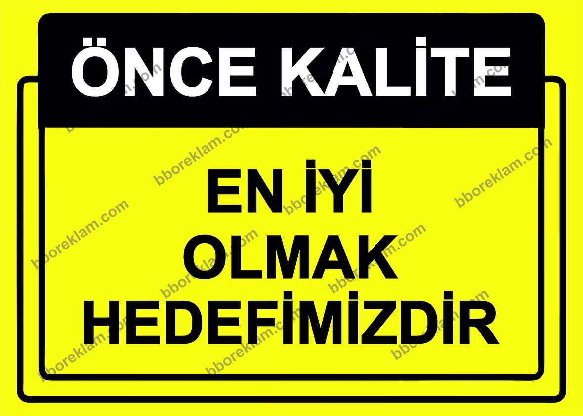Önce Kalite.  En İyi Olmak Hedefimizdir Uyarı Levhası