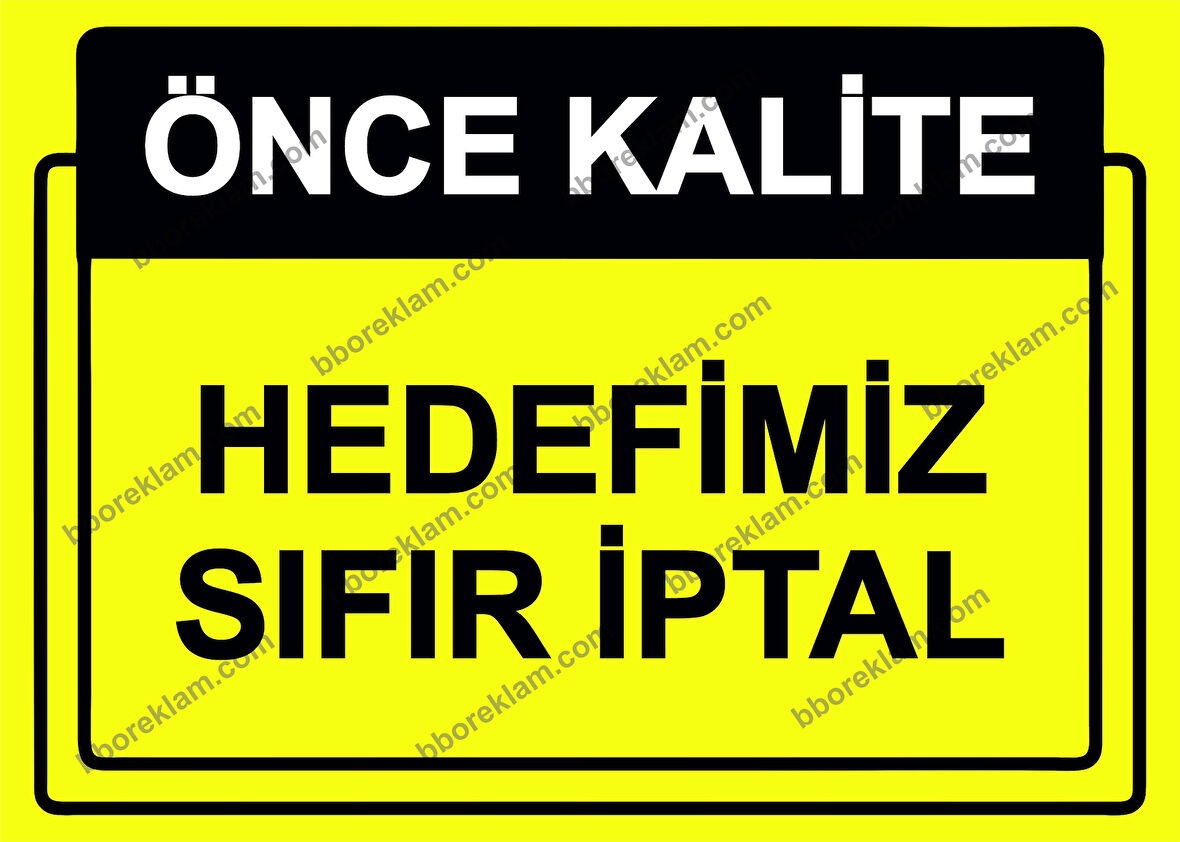Önce Kalite.  Hedefimiz Sıfır İptal Uyarı Levhası
