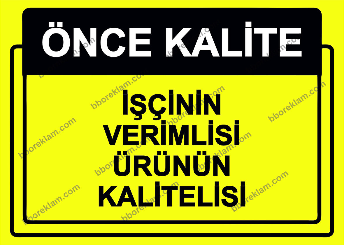 Önce Kalite.  İşçinin Verimlisi Ürünün Kalitelisi Uyarı Levhası