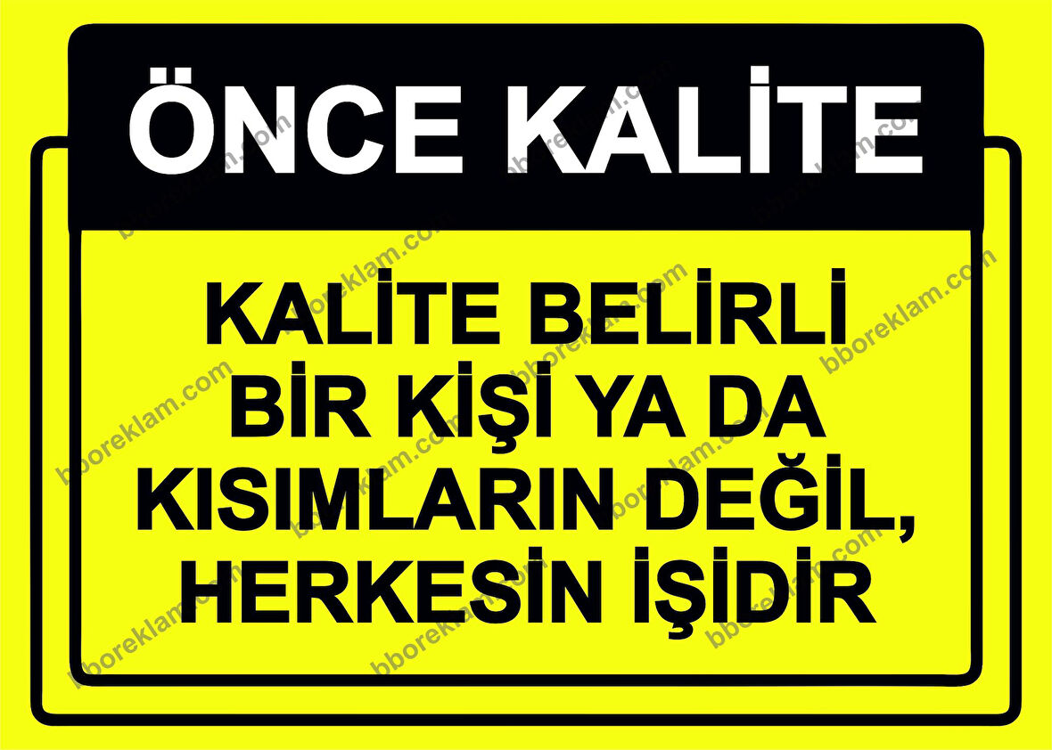 Önce Kalite.  Kalite Belirli Bir Kişi Yada Kısımların Değil, Herkesin İşidir Uyarı Levhası
