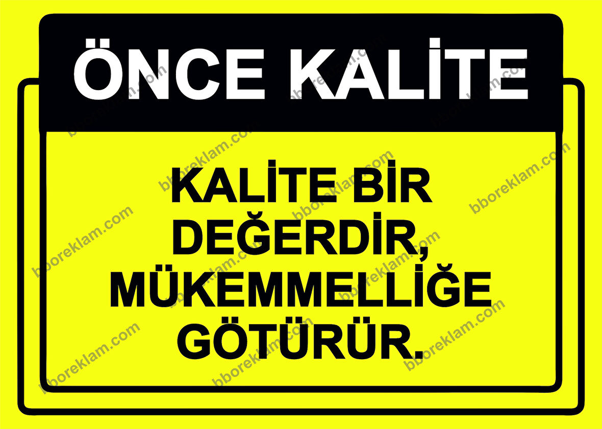 Önce Kalite.  Kalite Bir Değerdir, Mükemmelliğe Götürür. Uyarı Levhası