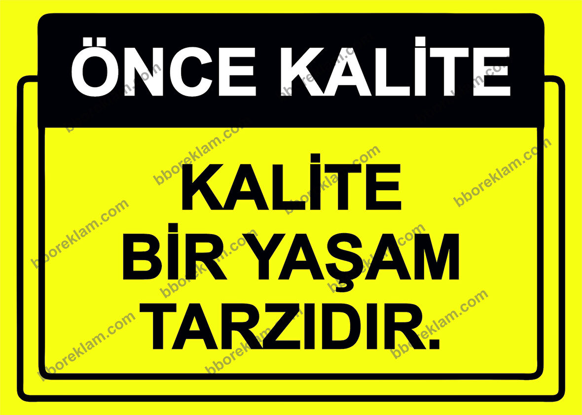 Önce Kalite.  Kalite Bir Yaşam Tarzıdır.  Uyarı Levhası