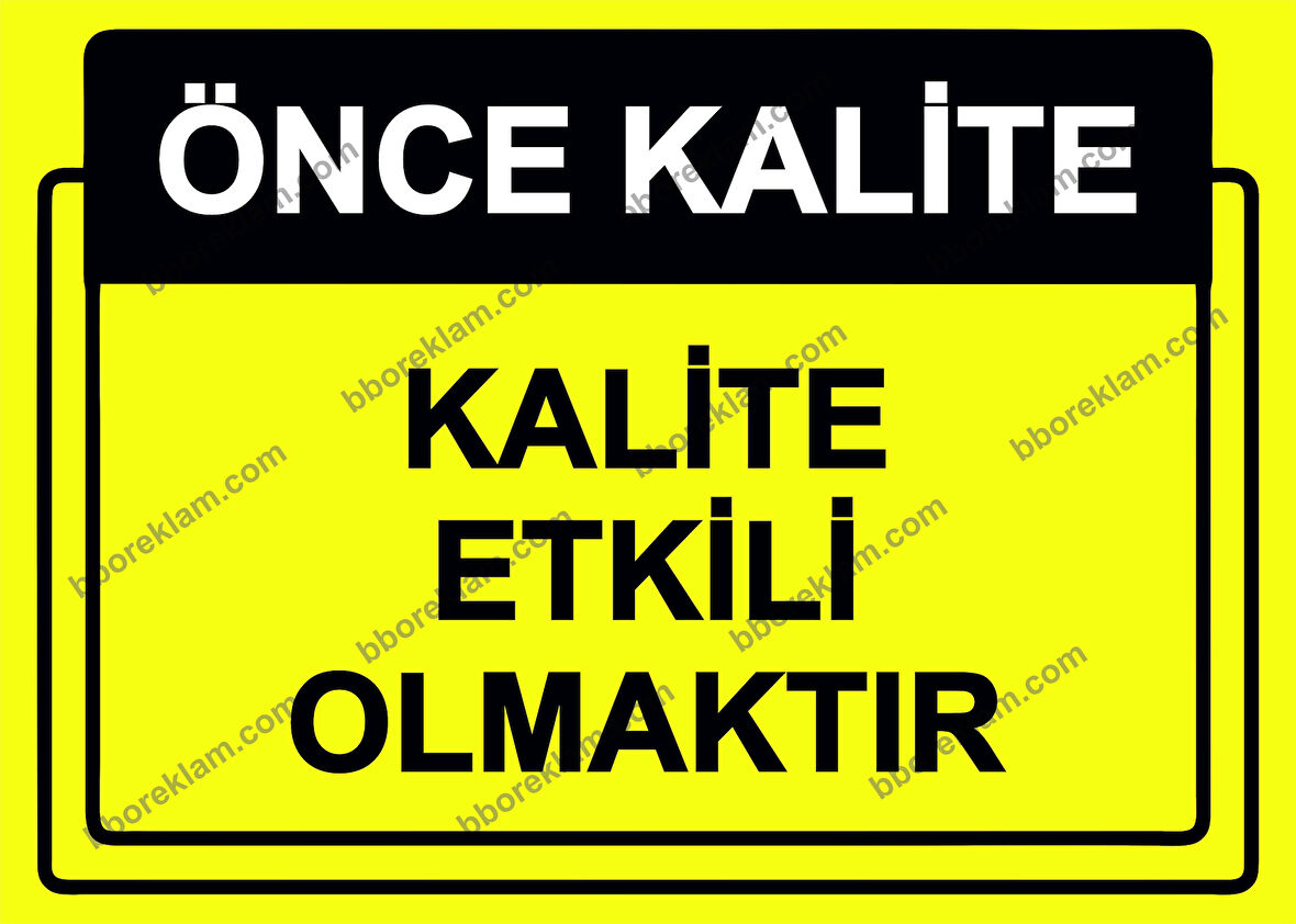 Önce Kalite.  Kalite Etkili Olmaktır Uyarı Levhası