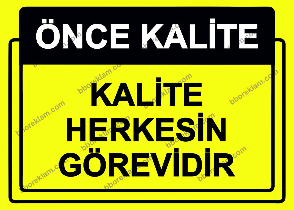 Önce Kalite.  Kalite Herkesin Görevidir Uyarı Levhası