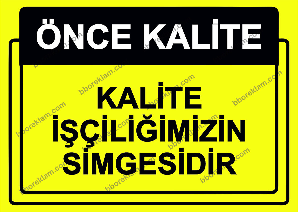Önce Kalite.  Kalite İşçiliğimizin Simgesidir Uyarı Levhası