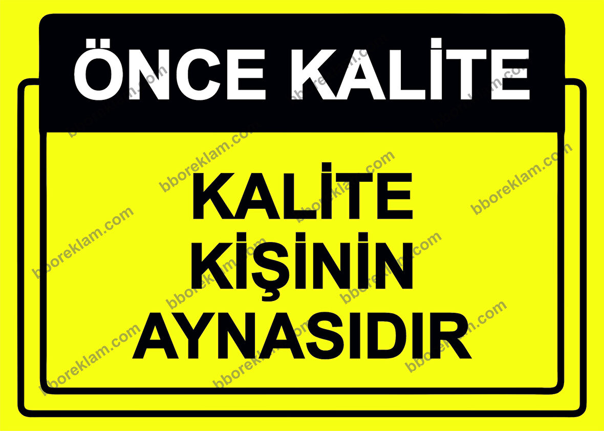Önce Kalite.  Kalite Kişinin Aynasıdır Uyarı Levhası