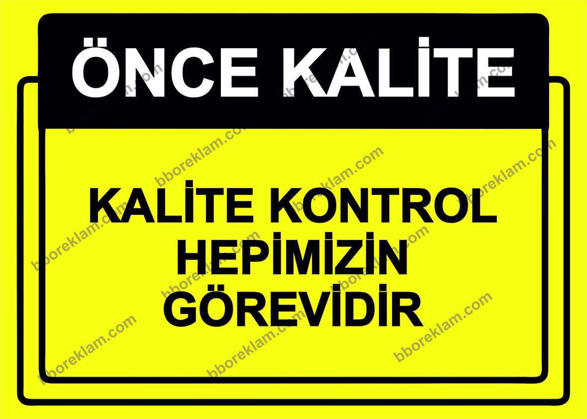 Önce Kalite.  Kalite Kontrol Hepimizin Görevidir Uyarı Levhası